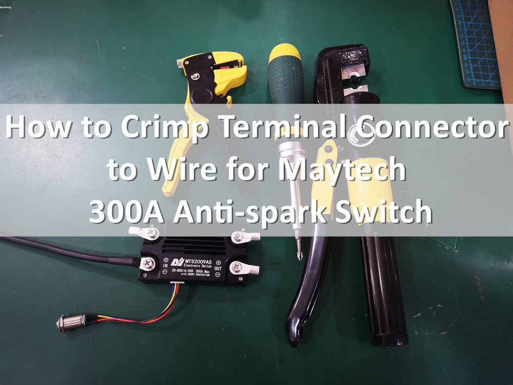 How to Crimp Terminal Connector to Wire for Maytech 300A Anti-spark Switch