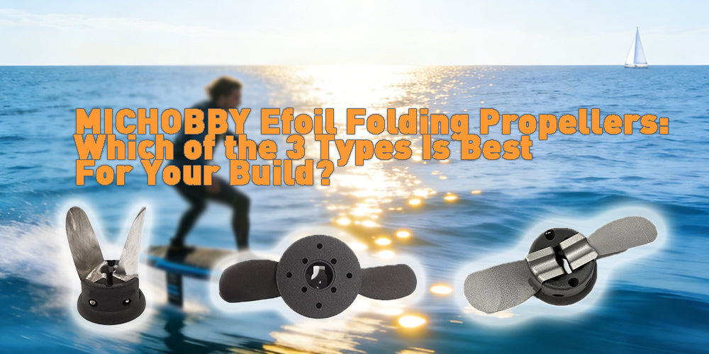 MICHOBBY Efoil Folding Propellers: Which of the 3 Types Is Best For Your Build?